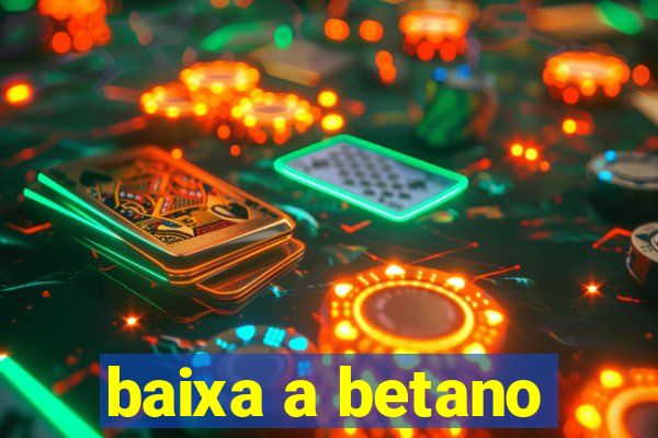 baixa a betano