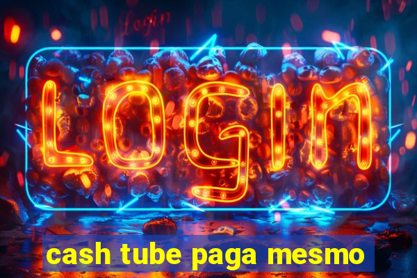 cash tube paga mesmo