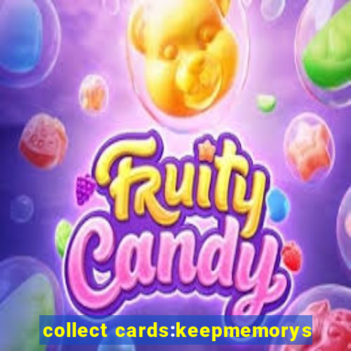 collect cards:keepmemorys