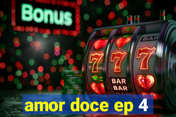 amor doce ep 4