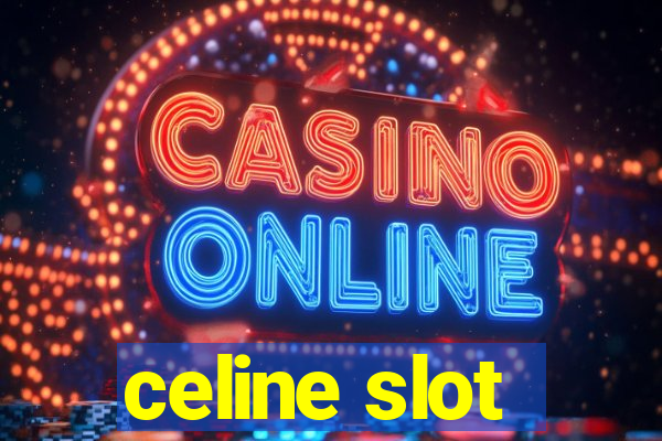 celine slot