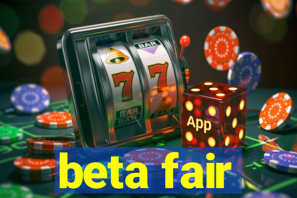 beta fair