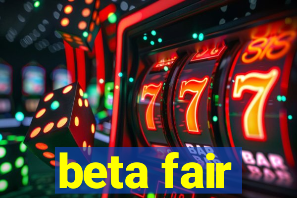 beta fair