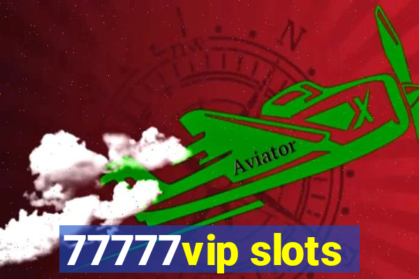 77777vip slots