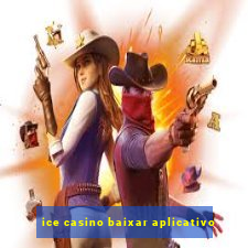 ice casino baixar aplicativo