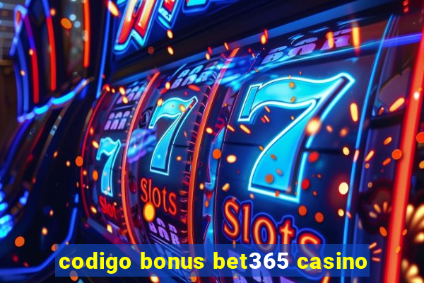 codigo bonus bet365 casino