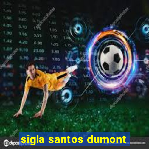 sigla santos dumont