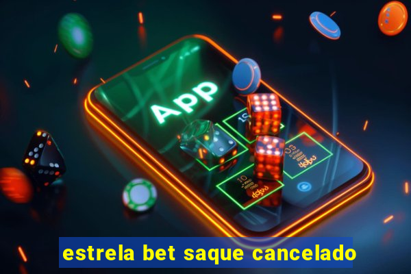 estrela bet saque cancelado