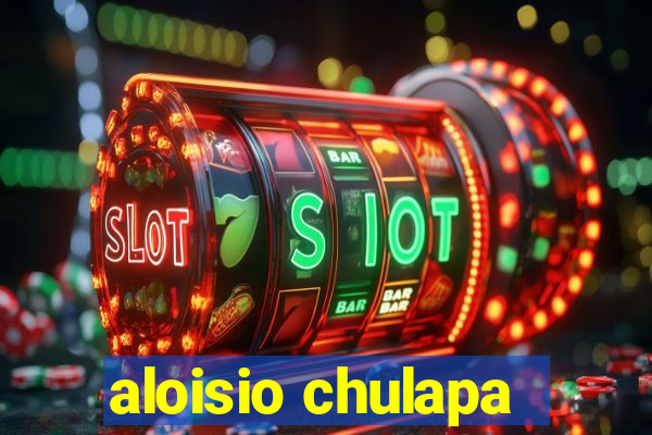 aloisio chulapa