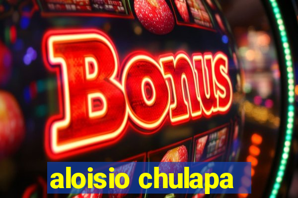 aloisio chulapa