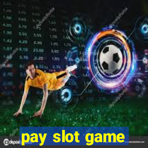 pay slot game