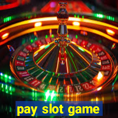 pay slot game