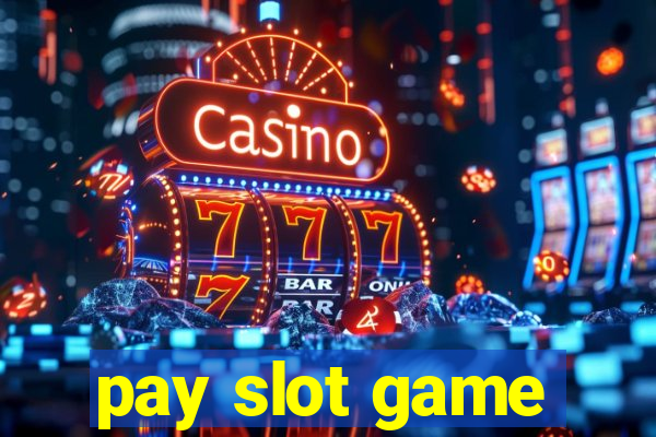 pay slot game