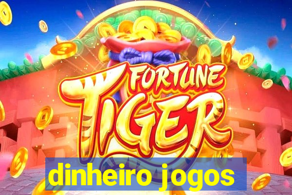 dinheiro jogos