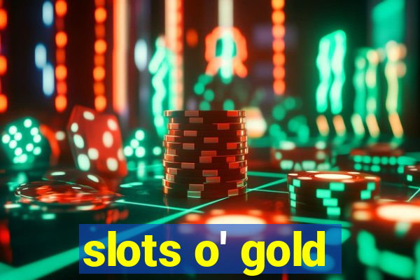 slots o' gold