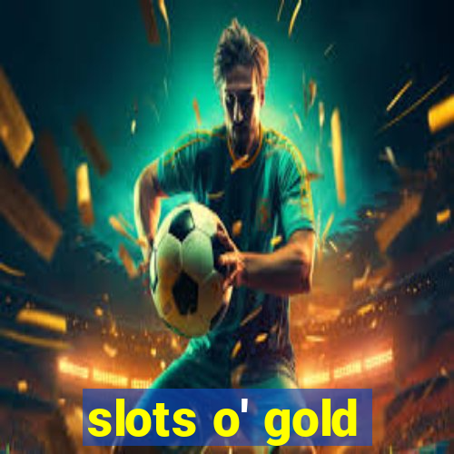 slots o' gold