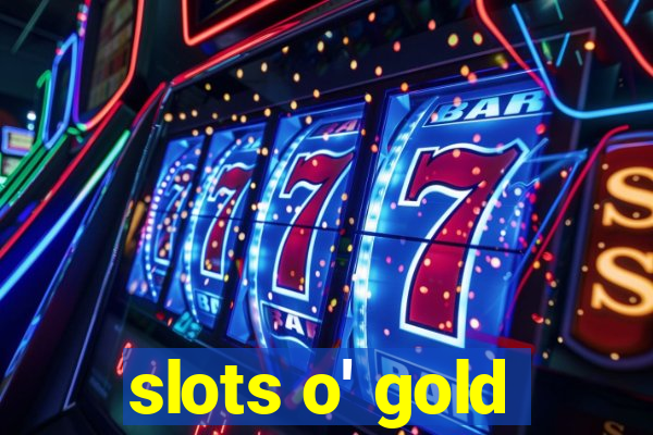 slots o' gold