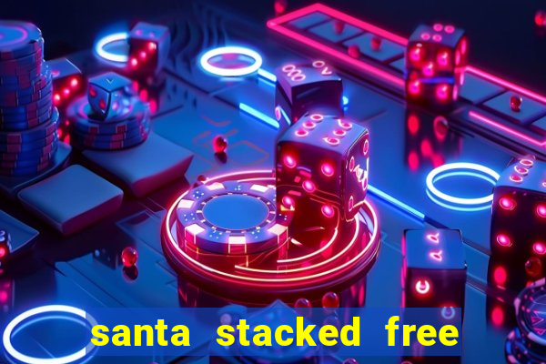 santa stacked free spins slot