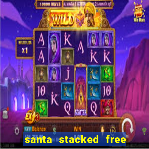 santa stacked free spins slot