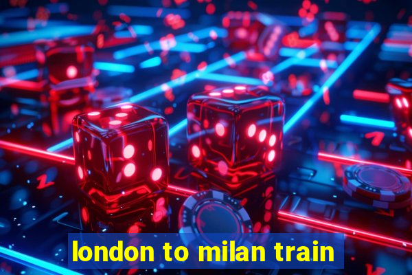 london to milan train