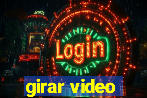 girar video