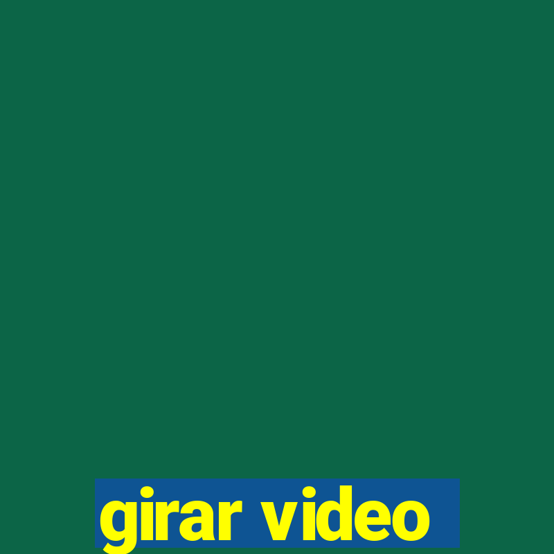 girar video