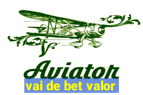 vai de bet valor