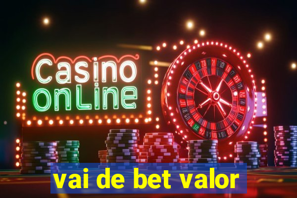 vai de bet valor