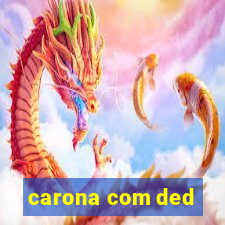 carona com ded