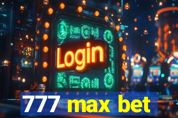 777 max bet