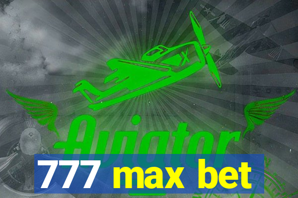 777 max bet