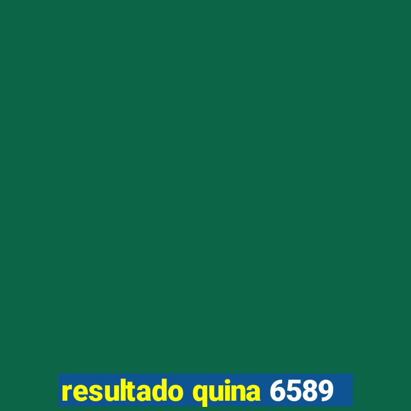 resultado quina 6589