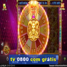 tv 0800 com grátis