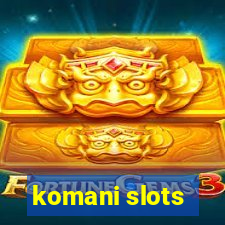 komani slots