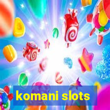 komani slots