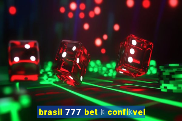 brasil 777 bet 茅 confi谩vel