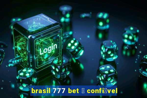 brasil 777 bet 茅 confi谩vel