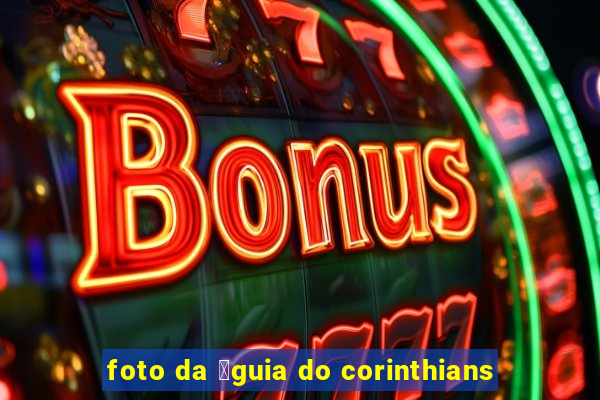 foto da 谩guia do corinthians