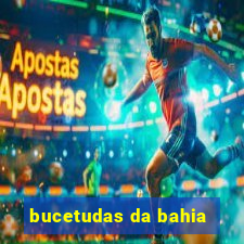 bucetudas da bahia