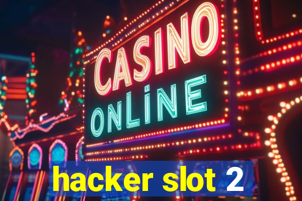 hacker slot 2