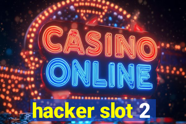 hacker slot 2