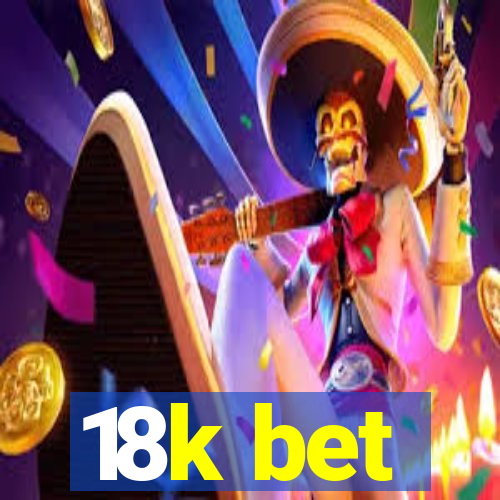 18k bet