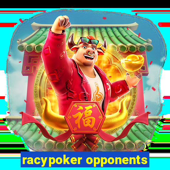 racypoker opponents