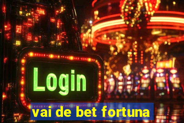 vai de bet fortuna