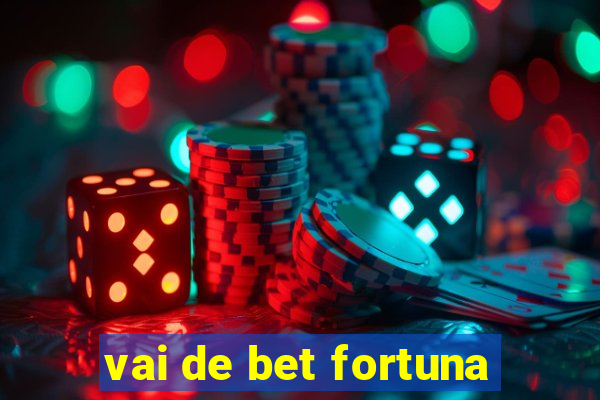 vai de bet fortuna