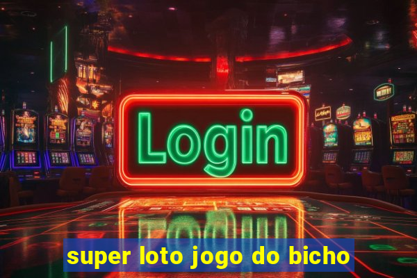 super loto jogo do bicho