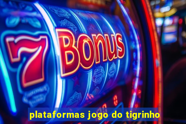 plataformas jogo do tigrinho