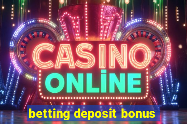 betting deposit bonus