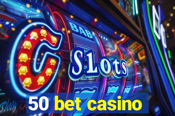 50 bet casino