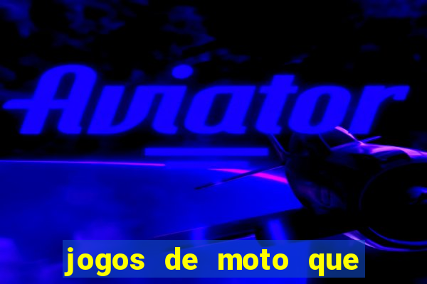 jogos de moto que da grau